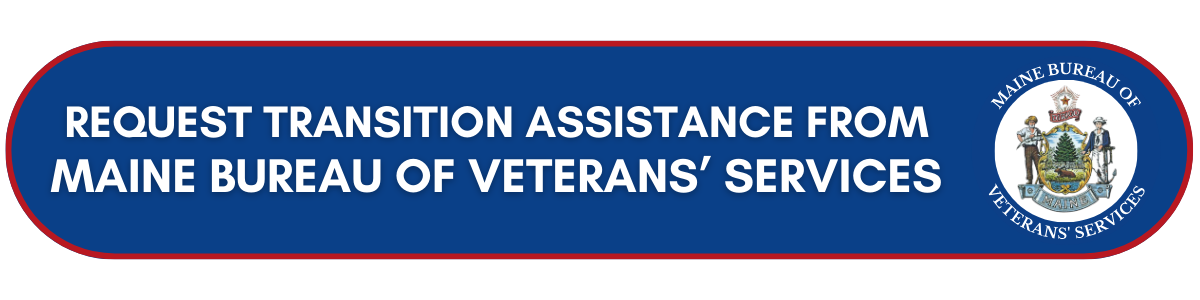 REQUEST TRANSISTION ASSISTANCE FROM MAINE BUREAU OF VETERANS' SERVICES